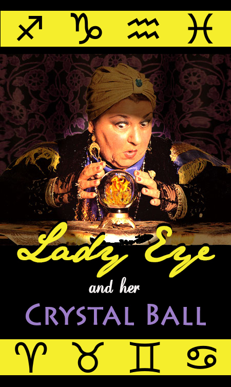 LADY EYE AND HER CRYSTAL BALL